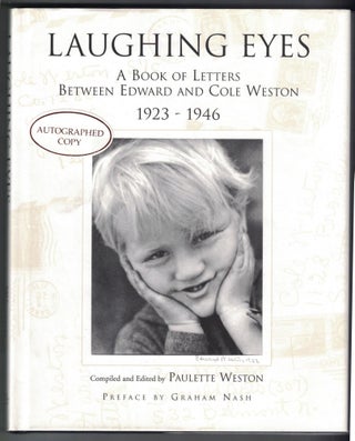 Item #54039 Laughing Eyes: A Book of Letters Between Edward and Cole Weston, 1923-1946. Edward...