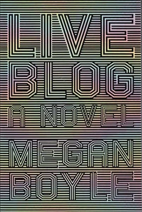 Item #54364 Live Blog: A Novel. Megan Boyle