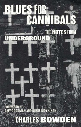 Item #54368 Blues for Cannibals: The Notes from Underground. Charles Bowden