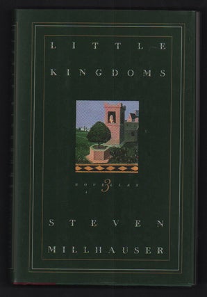 Item #54424 Little Kingdoms: Three Novellas. Steven Millhauser