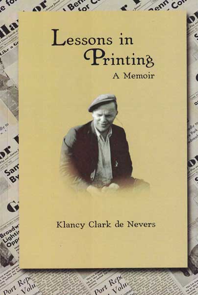 Item #54434 Lessons in Printing: A Memoir. Klancy Clark de Nevers.