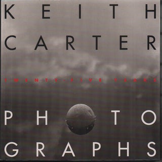 Item #54455 Photographs: Twenty-Five Years. Keith Carter, A. D. Coleman, Introduction