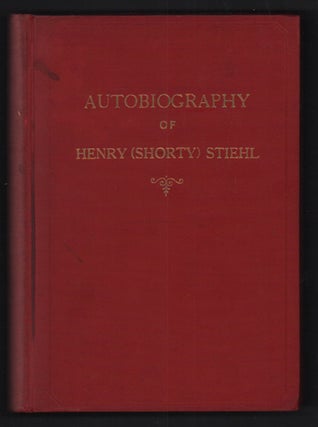Item #54547 The Life of a Frontier Builder: Autobiography of Henry [Shorty] Stiehl. Henry Stiehl,...