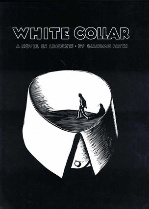 Item #54737 White Collar: A Novel in Linocuts. Giacomo Patri