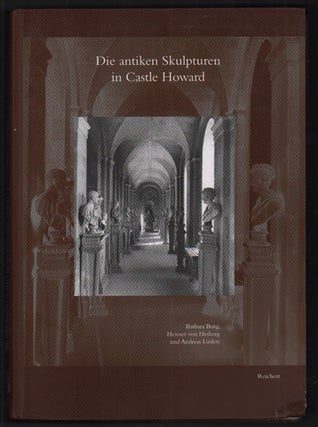 Item #54868 Die antiken Skulpturen in Castle Howard. Barbara Borg, Henner Von Hesberg, Andreas...