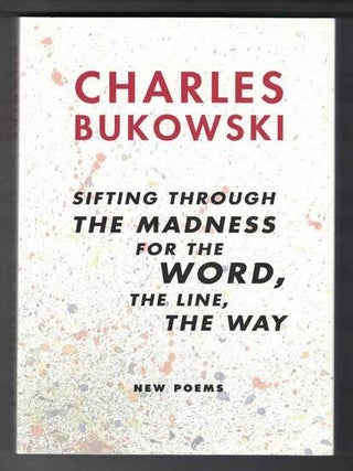 Item #55026 Sifting Through the Madness for the Word, the Line, the Way: New Poems. Charles: John...