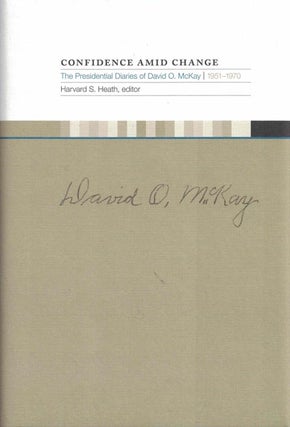 Item #55125 Confidence Amid Change: The Presidential Diaries of David O. McKay, 1951-1970. David...
