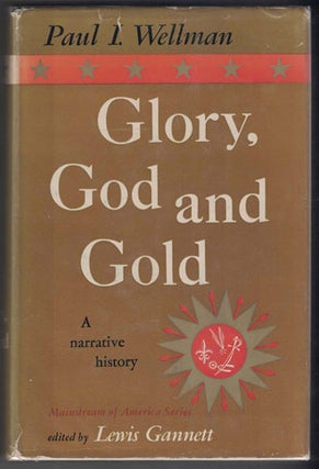 Item #55200 Glory, God and Gold: A Narrative History. Paul I. Wellman