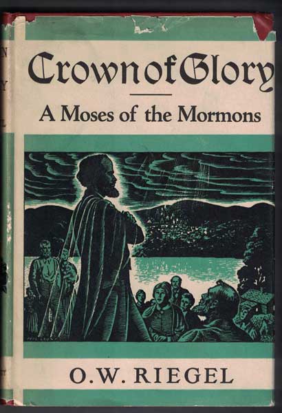 Item #55264 Crown of Glory A Moses of the Mormons. O. W. Riegel.