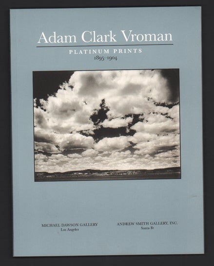 Item #55283 Adam Clark Vroman: Platinum Prints 1895-1904. Adam Clark Vroman, Jennifer A. Watts, Andrew Smith.