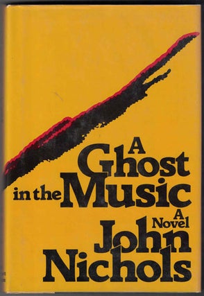 Item #55299 A Ghost in the Music. John Nichols