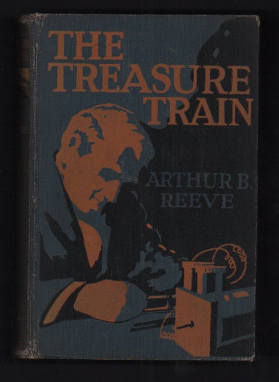 Item #55403 The Treasure-Train: Pan-American Adventures of Craig Kennedy, Scientific Detective, which ultimately take him abroad. Arthur B. Reeve.