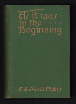 Item #55481 As It Was in the Beginning. Philip Verrill Mighels