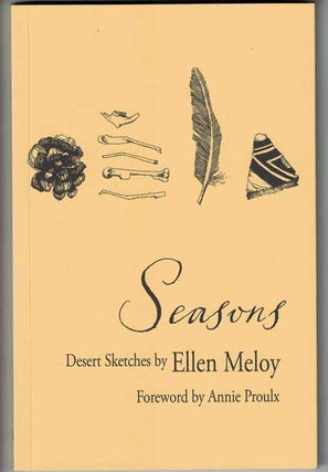 Item #55483 Seasons: Desert Sketches. Ellen Meloy, Annie Proulx, foreword