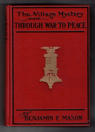 Item #55537 The Village Mystery and Through War to Peace. Benjamin F. Mason