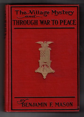 Item #55537 The Village Mystery and Through War to Peace. Benjamin F. Mason.