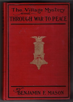 Item #55538 The Village Mystery and Through War to Peace. Benjamin F. Mason