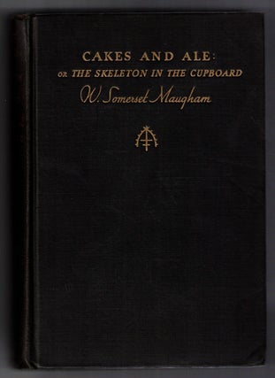 Item #55545 Cakes and Ale: Or The Skeleton in the Cupboard. W. Somerset Maugham