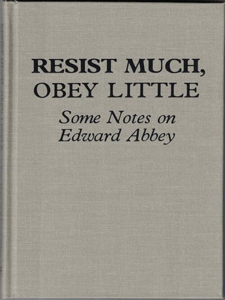 Item #55617 Resist Much, Obey Little: Some Notes on Edward Abbey. Edward Abbey, James Hepworth,...