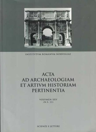 Item #55664 Acta Ad Archaeologiam et Artivm Historiam Pertinentia: Volvmen xxv (N.S. 11). Turid...