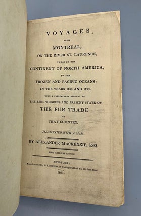 Voyages from Montreal, On the River St. Laurence, Through the Continent of North America, to the Frozen and Pacific Oceans: In the Years 1789 and 1793. With a Preliminary Account of the Rise, Progress, and Present State of the Fur Trade of That Country