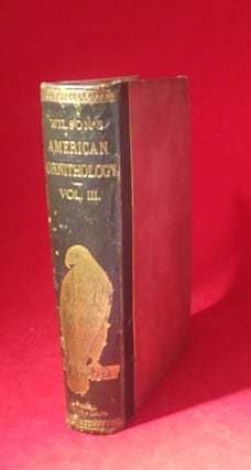 Item #55745 American Ornithology; Or, The Natural History of the Birds of the United States...