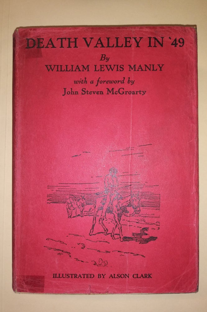 Item #55882 Death Valley in '49. Important Chapter of California Pioneer History. The Autobiography of a Pioneer, Detailing His Life from a Humble Home in the Green Mountains to the Gold Mines of California; and Particularly Reciting the Sufferings of the Band of Men, Women and Children Who Gave "Death Valley" Its Name. William Lewis Manly, John Steven McGroarty.