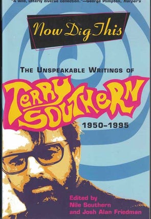 Item #55907 Now Dig This: The Unspeakable Writings of Terry Southern: 1950-1995. Terry Southern,...