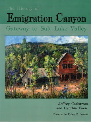 Item #56090 The History of Emigration Canyon: Gateway to Salt Lake City. Jeffrey Carlstrom,...