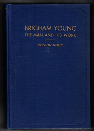 Item #56398 Brigham Young: The Man and His Work. Preston Nibley, Heber J. Grant, signature