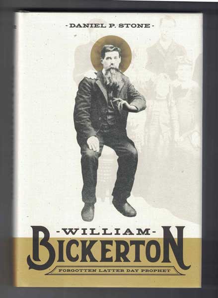 Item #56437 William Bickerton: Forgotten Latter Day Prophet. Daniel P. Stone.