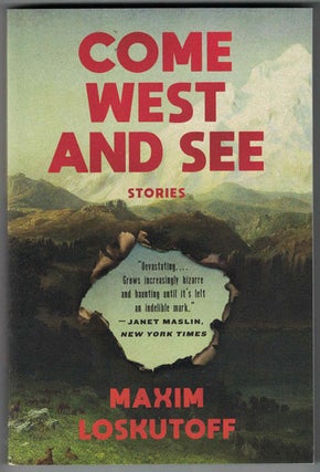 Item #56665 Come West and See: Stories. Maxim Loskutoff