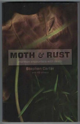 Item #56707 Moth and Rust: Mormon Encounters with Death. Stephen Carter