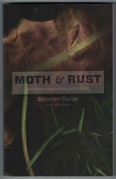 Item #56707 Moth and Rust: Mormon Encounters with Death. Stephen Carter.
