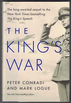 Item #56763 The King's War: The Friendship of George VI and Lionel Logue During World War II....