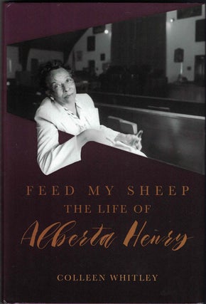 Item #56844 Feed My Sheep: The Life of Alberta Henry. Colleen Whitley