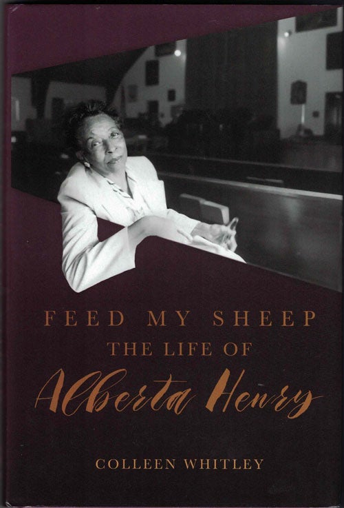 Item #56844 Feed My Sheep: The Life of Alberta Henry. Colleen Whitley.