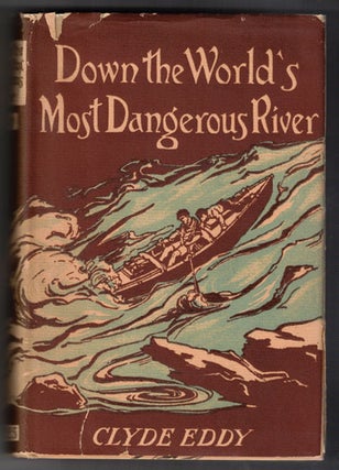 Item #56913 Down the World's Most Dangerous River. Clyde Eddy, Frederick S. Dellenbaugh