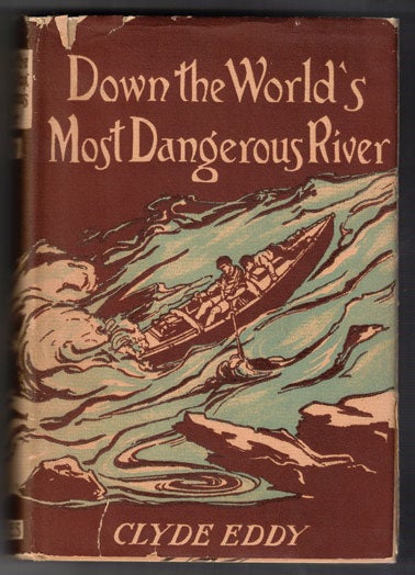 Item #56913 Down the World's Most Dangerous River. Clyde Eddy, Frederick S. Dellenbaugh.