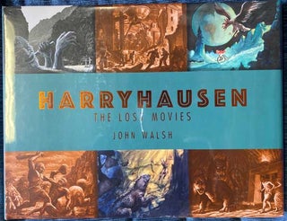 Item #56918 Harryhausen; The Lost Movies. John Walsh