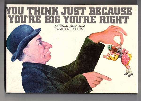 Item #57221 You Think Just Because You're Big You're Right (A Harlin Quist Book). Albert Cullum.