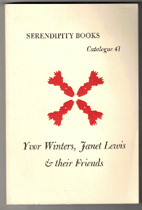 Item #57537 Serendipity Books Catalogue 40: Yvor Winters, Janet Lewis & Their Friends. Peter B....