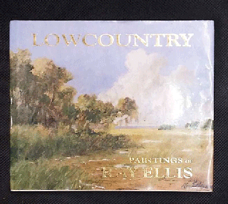 Item #57550 Lowcountry: Paintings of Ray Ellis. Ray Ellis
