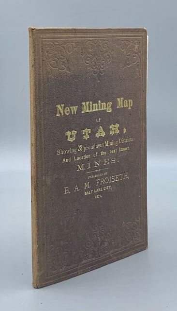 Item #57574 New Mining Map of Utah Showing the location of the Mining Districts over an extent of Territory 150 miles from North to South Compiled from U. S. Government Surveys and Other Authentic sources. By B. A. M. Froiseth Aided by H. R. Durkee. B. A. M. Froiseth.