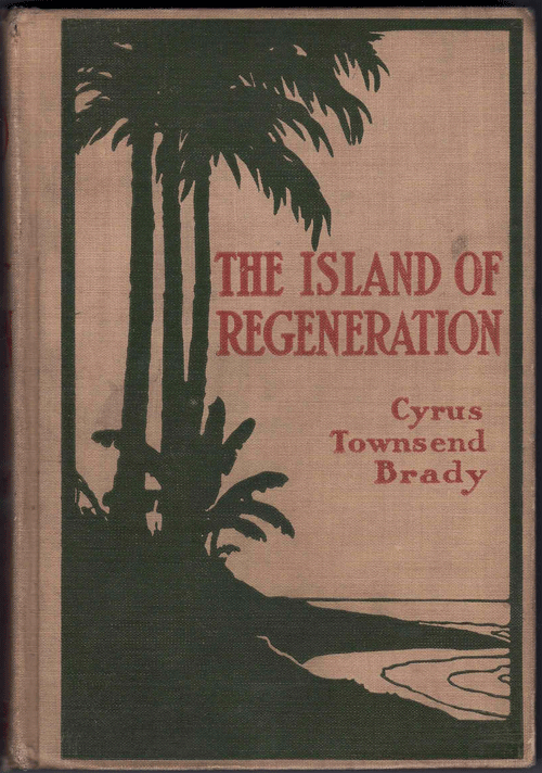 Item #57575 Island of Regeneration. Rev. Cyrus Townsend Brady.