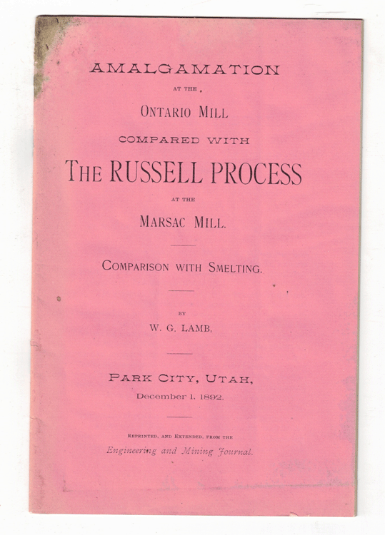 Item #57591 Comparison Between the Amalgamation Process at the Ontario Mill and the Russell Process at the Marsac Mill, 1891-1892 (Cover title: Amalgamation at the Ontario Mill Compared with The Russell Process at the Marsac Mill. Comparison with Smelting). W. G. Lamb.