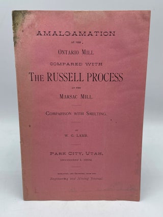 Comparison Between the Amalgamation Process at the Ontario Mill and the Russell Process at the Marsac Mill, 1891-1892 (Cover title: Amalgamation at the Ontario Mill Compared with The Russell Process at the Marsac Mill. Comparison with Smelting)