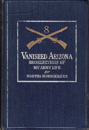 Item #57640 Vanished Arizona: Recollections of the Army Life of a New England Woman. Martha...