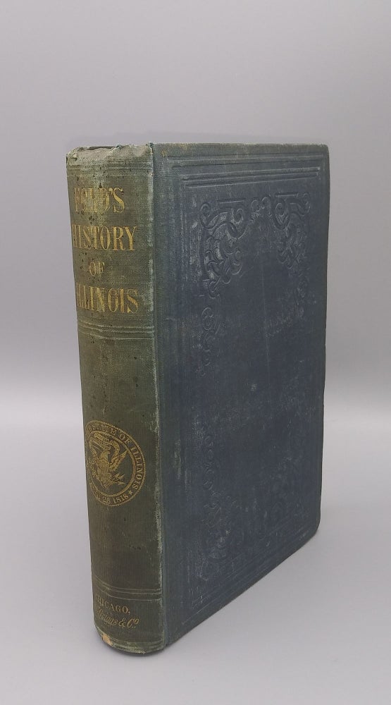 Item #57644 History of Illinois, from its Commencement as a State in 1814 to 1847. Containing a Full Account of the Black Hawk War, the Rise, Progress, and Fall of Mormonism, the Alton and Lovejoy Riots, and Other Important and Interesting Events. Thomas Ford.