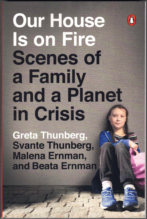 Item #57674 Our House is on Fire: Scenes of a Family and a Planet in Crisis. Greta Thunberg, Svante Thunberg, Malena Ernman, Beata Ernman.